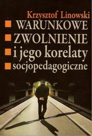 Warunkowe zwolnienie i jego korelaty socjopedagogiczne