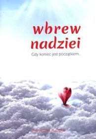 Wbrew nadziei. Gdy koniec jest początkiem