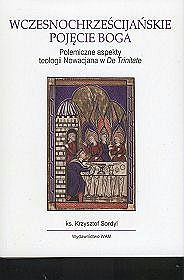 Wczesnochrześcijańskie pojęcie Boga. Polemiczne aspekty teologii Nowacjana w De Trinitate