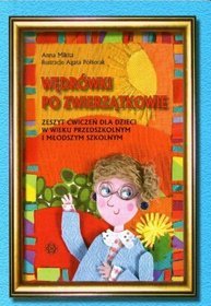 Wędrówki po zwierzątkowie. Zeszyt ćwiczeń dla dzieci w wieku przedszkolnym i młodszym szkolnym