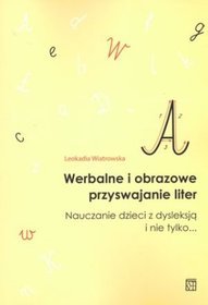 Werbalne i obrazowe przyswajanie liter. Nauczanie dzieci z dysleksją i nie tylko...