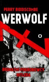 Werwolf. Brutalni pogrobowcy Hitlera