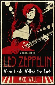 When Giants Walked the Earth: A Biography of Led Zeppelin