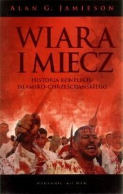 Wiara i miecz. Historia konfliktu islamsko-chrześcijańskiego