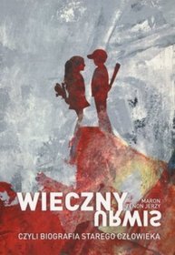 Wieczny urwis czyli biografia starego człowieka