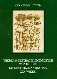 Wiedza o grzybach leczniczych w polskiej literaturze naukowej XIX wieku