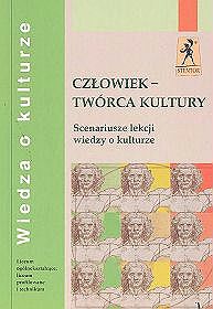 Wiedza o kulturze, Człowiek - twórca kultury - scenariusze lekcji