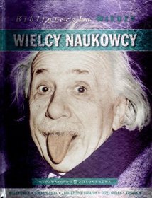 Wielcy naukowcy. Biblioteczka wiedzy