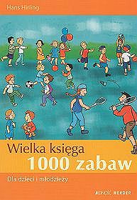 WIELKA KSIĘGA 1000 ZABAW DLA DZIECI I MŁODZIEŻY