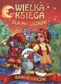 Wielka księga dla maluszków. Bajki klasyczne