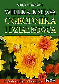 Wielka księga ogrodnika i działkowca. Praktyczny poradnik
