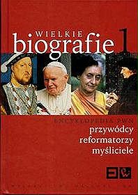 Wielkie biografie t 1 Encyklopedia PWN przywódcy reformatorzy myśliciele