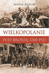 Wielkopolanie pod bronią 1768-1921