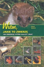 Wiem jakie to zwierzę. 100 zwierząt, które należy znać