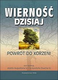 Wierność dzisiaj. Powrót do korzeni