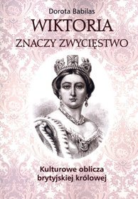 Wiktoria znaczy zwycięstwo. Kulturowe oblicza brytyjskiej królowej