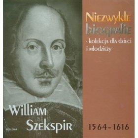 William Szekspir. Niezwykłe biografie - kolekcja dla dzieci i młodzieży