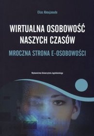 Wirtualna osobowość naszych czasów. Mroczna strona e-osobowości