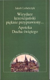 Wirydarz krześcijański pięknie przyprawiony... apoteka Ducha Świętego