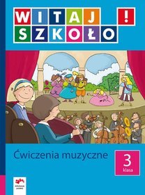 Witaj szkoło! Edukacja wczesnoszkolna - ćwiczenia muzyczne, klasa 3, szkoła podstawowa