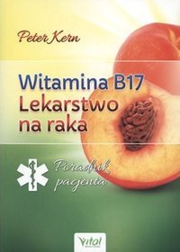 Witamina B17. Lekarstwo na raka