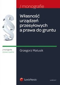 Własność urządzeń przesyłowych a prawa do gruntu. Monografie