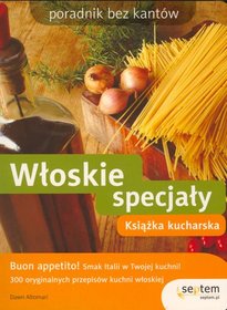 Włoskie specjały. Książka kucharska. Poradnik bez kantów