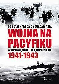 Wojna na pacyfiku 1941-1943. Od Pearl Harbor do Gudalcanal. Wodzowie, strategia i dyplomacja