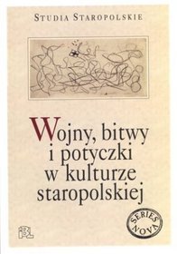 Wojny, bitwy i potyczki w kulturze staropolskiej