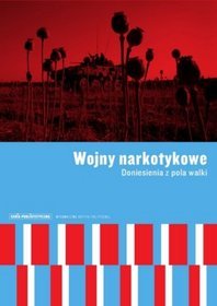 Wojny narkotykowe. Doniesienia z pola walki