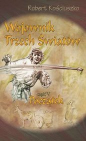 Wojownik Trzech Światów część 5 Początek