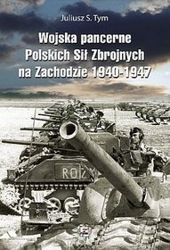 Wojska pancerne Polskich Sił Zbrojnych na Zachodzie 1940-1947