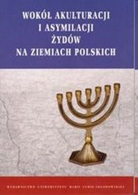 Wokół akulturacji i asymilacji Żydów na ziemiach polskich