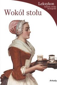 Wokół stołu. Leksykon: historia, sztuka, ikonografia