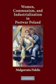 Women, Communism, and Industrialization in Postwar Poland