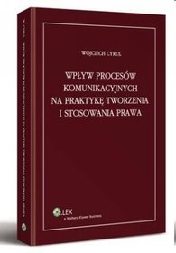 Wpływ procesów komunikacyjnych na praktykę tworzenia i stosowania prawa