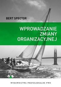 Wprowadzanie zmiany organizacyjnej teoria w praktyce