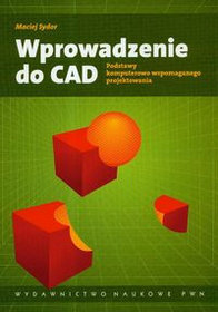 Wprowadzenie do CAD Podstawy komputerowo wspomaganego projektowania