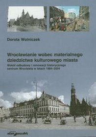Wrocławianie wobec materialnego dziedzictwa kulturowego miasta