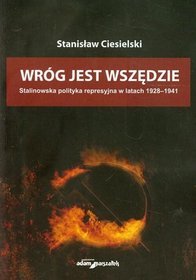 Wróg jest wszędzie. Stalinowska polityka represyjna w latach 1928-1941