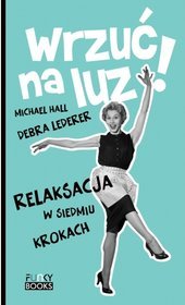 Wrzuć na luz. Relaksacja w siedmiu krokach