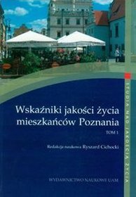 Wskaźniki jakości życia mieszkańców Poznania tom 1