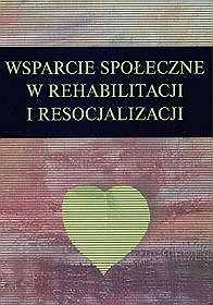 Wsparcie społeczne w rehabilitacji i resocjalizacji