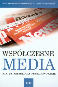 Współczesne media. Status-Aksjologia-Funkcjonowanie. Tom II