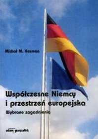 Współczesne Niemcy i przestrzeń europejska Wybrane zagadnienia