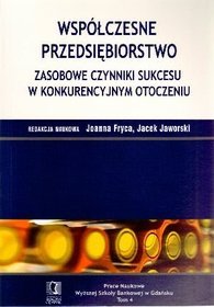 Współczesne przedsiębiorstwo Zasobowe czynniki sukcesu w konkurencyjnym otoczeniu