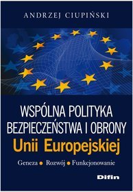 Wspólna polityka bezpieczeństwa i obrony unii europejskiej. geneza, rozwój, funkcjonowanie