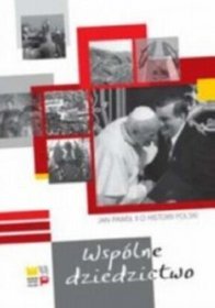 Wspólne dziedzictwo. Jan Paweł II o historii Polski