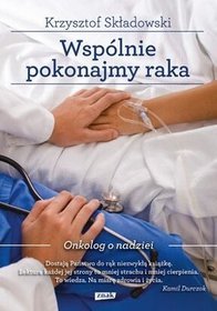 Wspolnie pokonajmy raka. Onkolog o nadziei