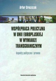 Współpraca policyjna w Unii Europejskiej w wymiarze transgranicznym